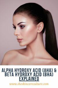 Alpha Hydroxy Acid (AHA) & Beta Hydroxy Acid (BHA): Explained