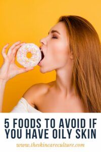 5 Foods To Avoid If You Have Oily Skin