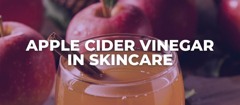 APPLE CIDER VINEGAR IN SKINCARE