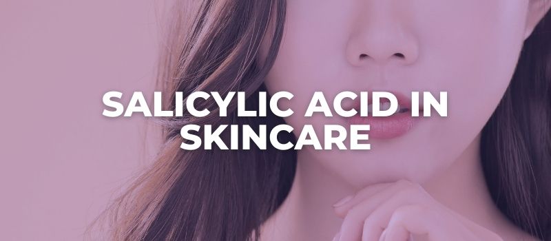 The Complete Guide To Using Salicylic Acid (With Products)