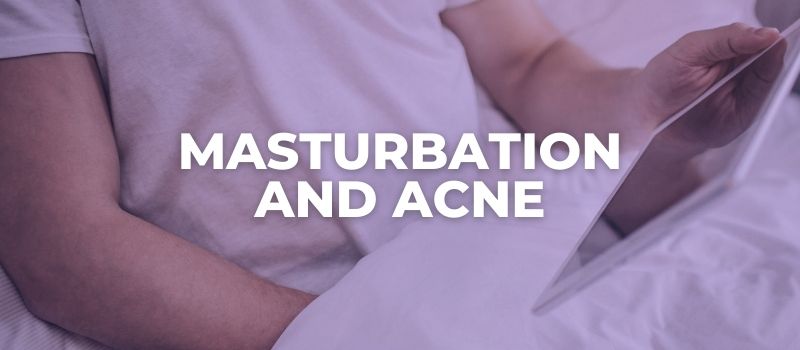 does masturbation really cause acne and pimples