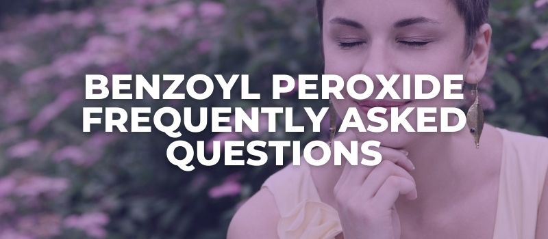 Benzoyl Peroxide FAQs