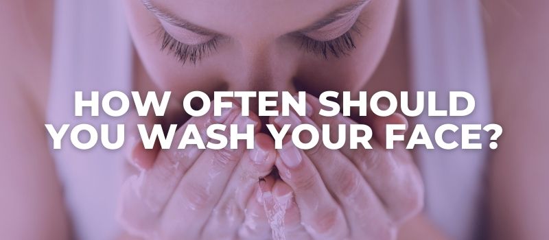 how often should you wash your face if you have acne