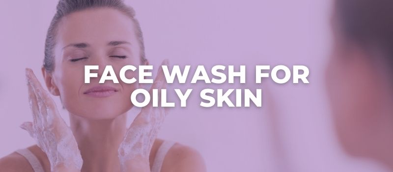 BEST face wash for oily skin