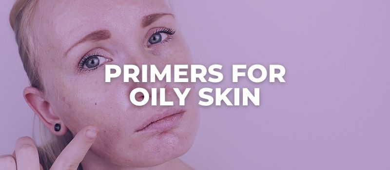 PRIMERS FOR OILY SKIN