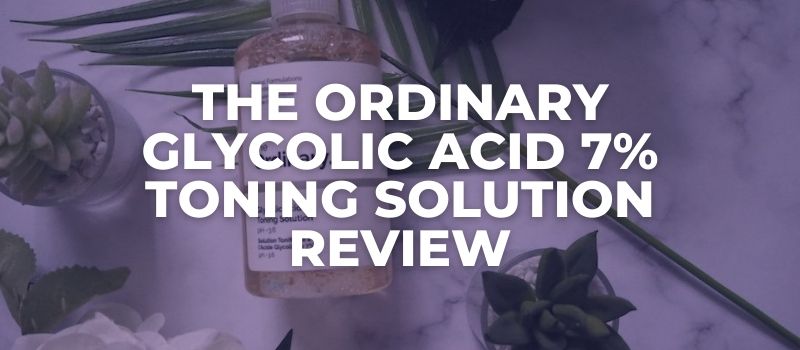 The Ordinary Glycolic Acid 7% Toning Solution, Review