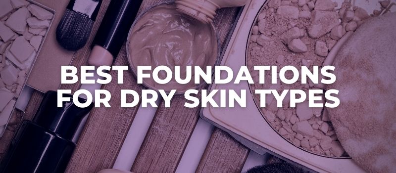 best foundations for dry skin