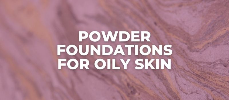 the best powder foundations for oily skin