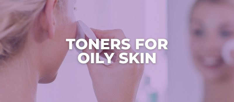 the best toners for oily skin