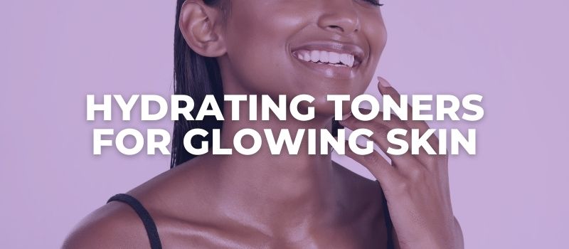 the best hydrating toners for glowing skin