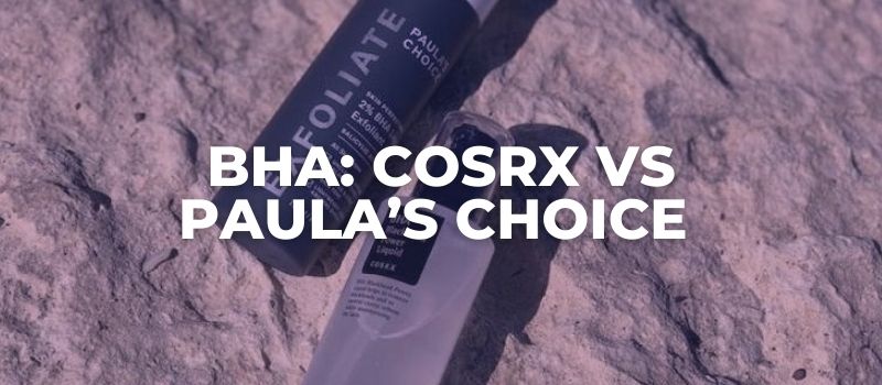 BHA: COSRX vs Paula’s Choice