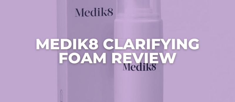 Medik8 Clarifying Foam Review