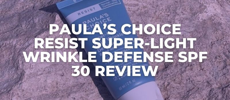 Paula's Choice Resist Super-Light Wrinkle Defense SPF 30 Review