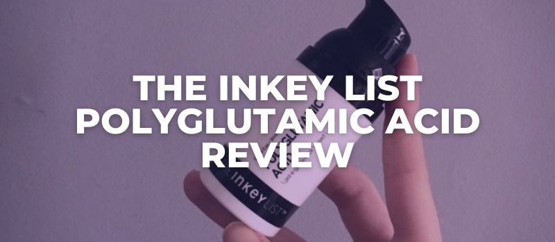 The Inkey List Polyglutamic Acid Review