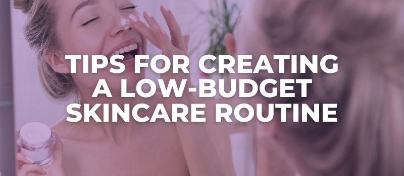 tips for a low budget skincare routine