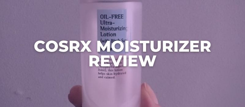 COSRX MOISTURIZER REVIEW