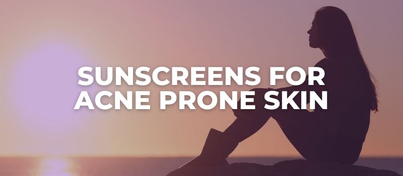 sunscreens for acne prone skin