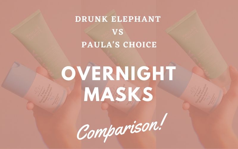 Drunk Elephant vs Paula's Choice Overnight Masks Comparison