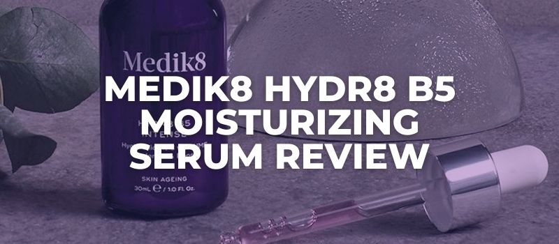 Medik8 Hydr8 B5 Intense Moisturizing Serum Review