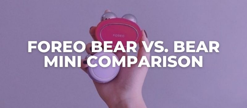 FOREO Sweden: BEAR vs. BEAR Mini (Comparison Review)