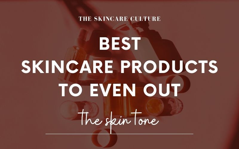 8-best-products-to-even-out-the-skin-tone