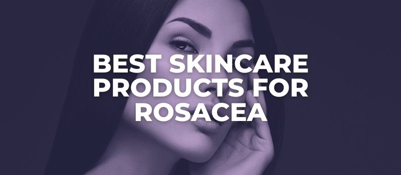 best skincare products for rosacea