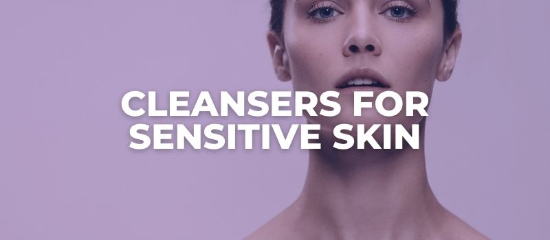 cleansers for sensitive skin