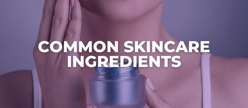 COMMON skincare ingredients