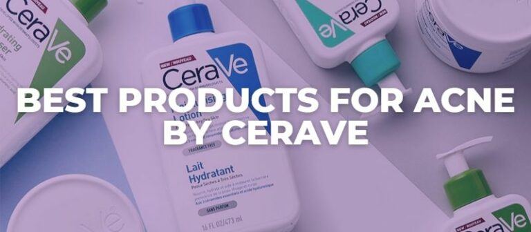 8 Best Products For Acne-Prone Skin By CeraVe