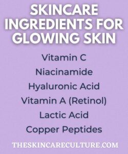 The Best Skincare Ingredients For Glowing Skin